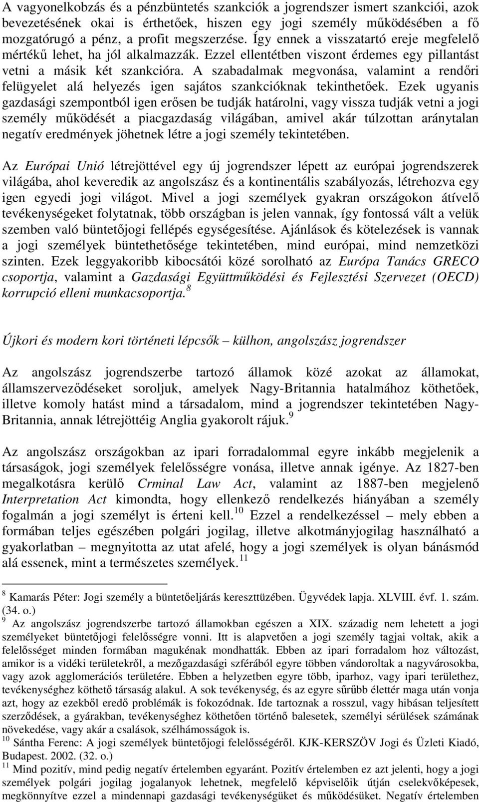 A szabadalmak megvonása, valamint a rendőri felügyelet alá helyezés igen sajátos szankcióknak tekinthetőek.