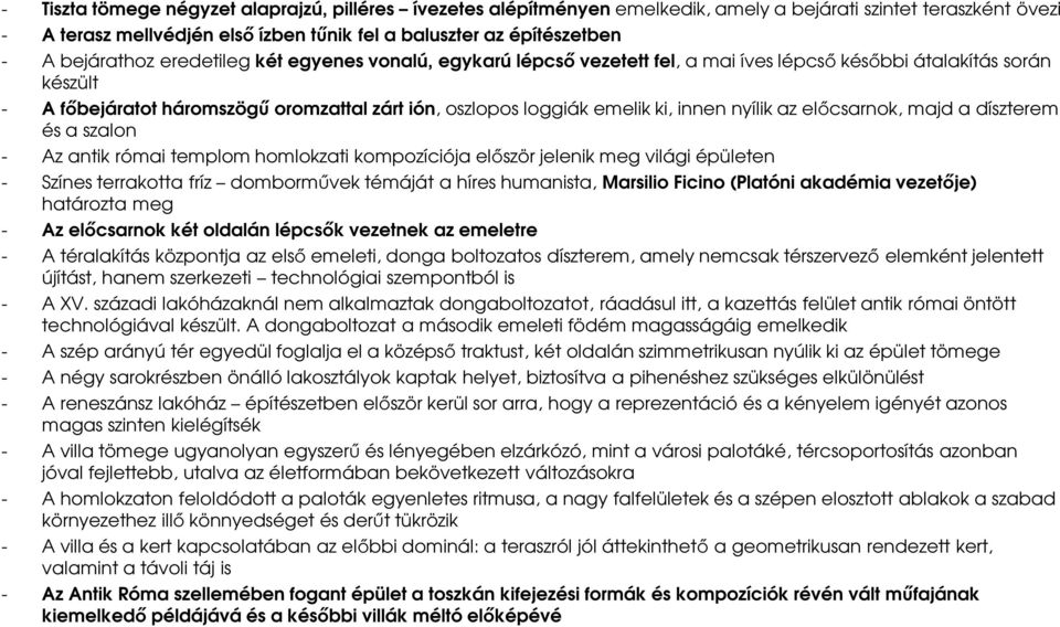 innen nyílik az előcsarnok, majd a díszterem és a szalon - Az antik római templom homlokzati kompozíciója először jelenik meg világi épületen - Színes terrakotta fríz domborművek témáját a híres