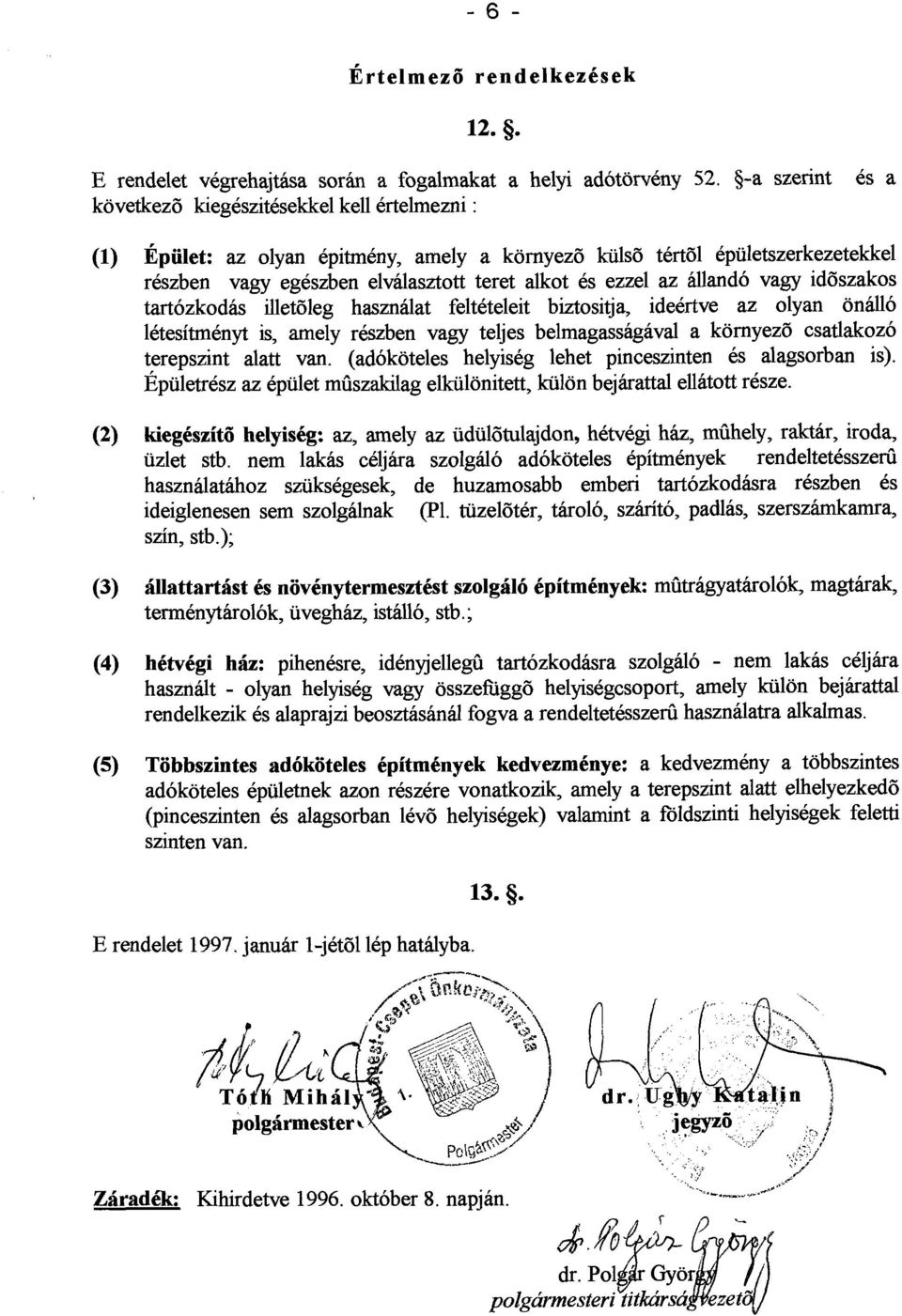az allando vagy id6szakos tartozkodas illet6leg hasznalat felteteleit biztositja, ideertve az olyan onallo letesitmenyt is, amely reszben vagy teljes belmagassagaval a kornyez6 csatlakozo terepszint
