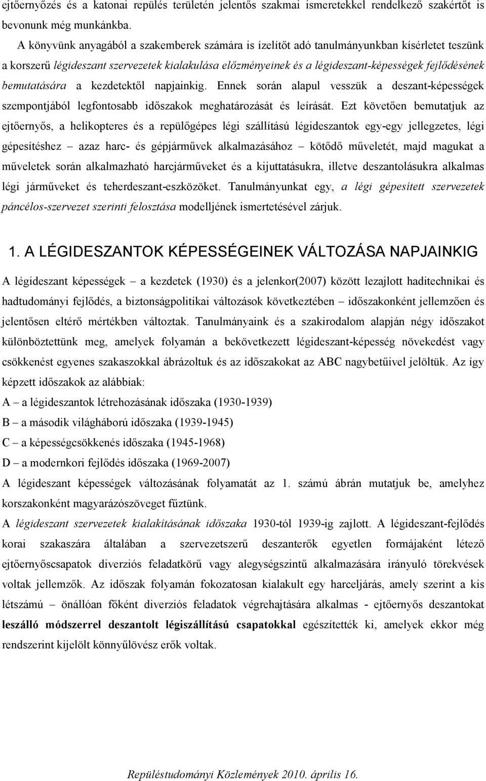 bemutatására a kezdetektől napjainkig. Ennek során alapul vesszük a deszant-képességek szempontjából legfontosabb időszakok meghatározását és leírását.
