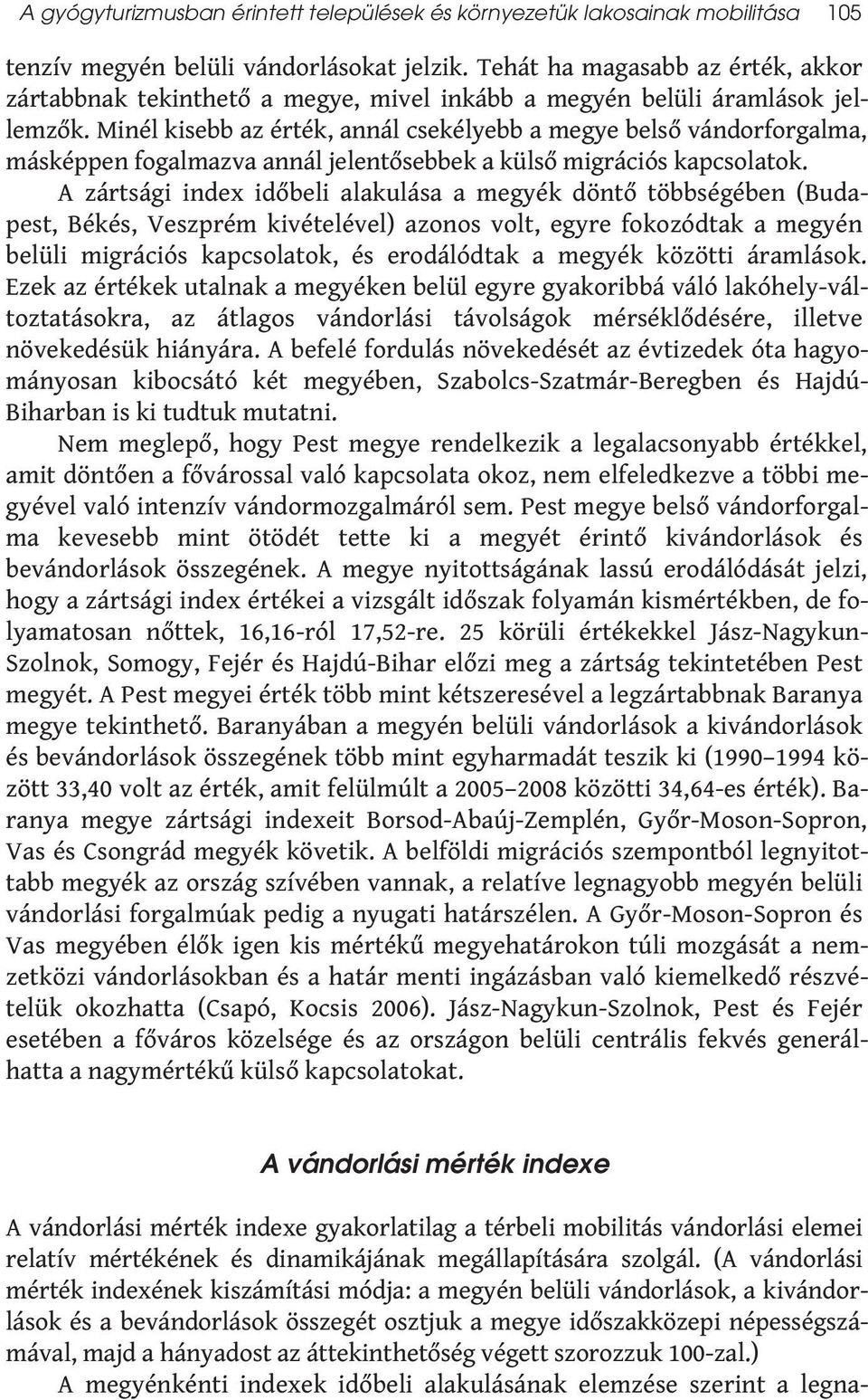 Minél kisebb az érték, annál csekélyebb a megye belső vándorforgalma, másképpen fogalmazva annál jelentősebbek a külső migrációs kapcsolatok.