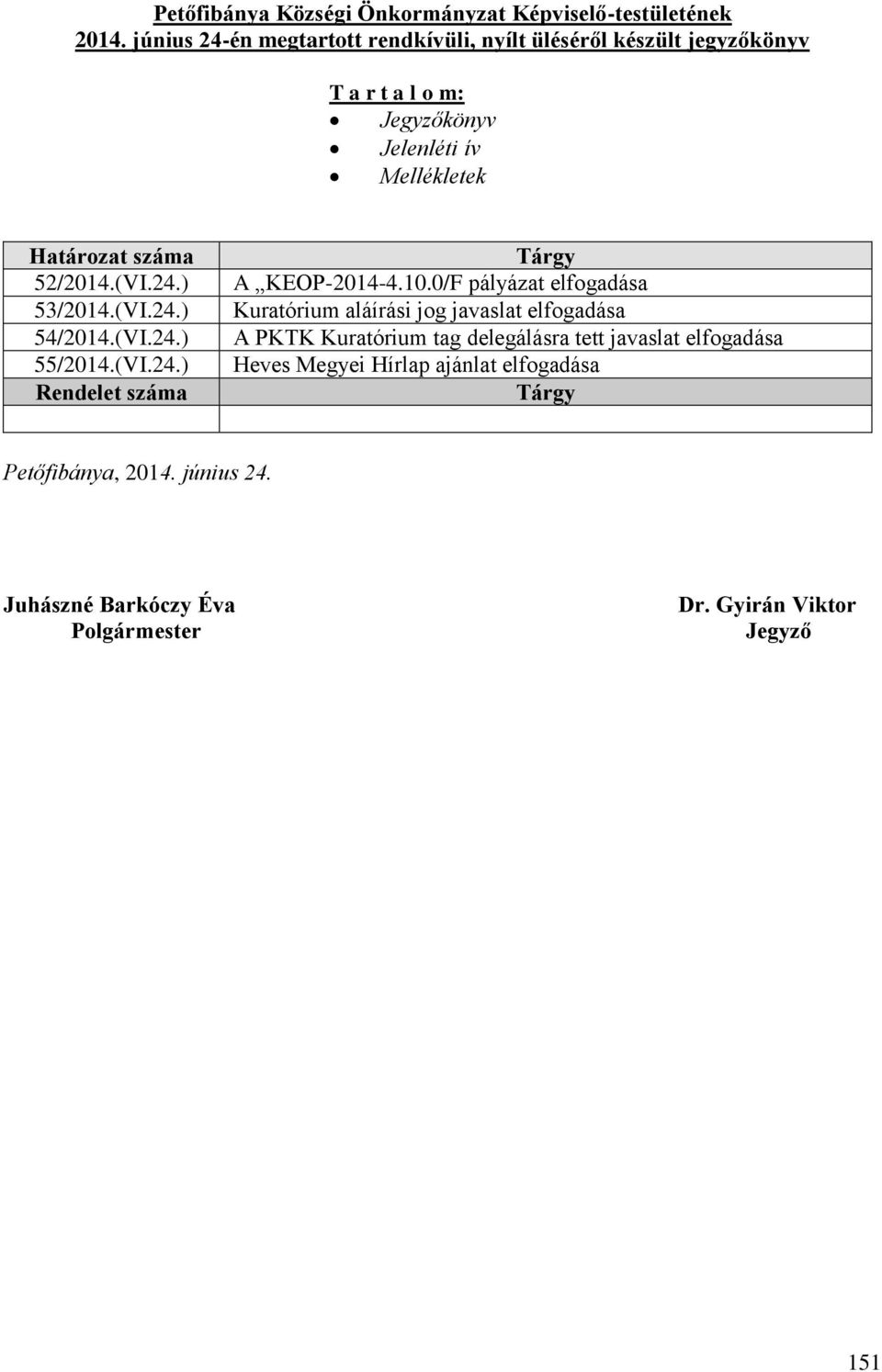 52/2014.(VI.24.) 53/2014.(VI.24.) 54/2014.(VI.24.) 55/2014.(VI.24.) Rendelet száma Tárgy A KEOP-2014-4.10.