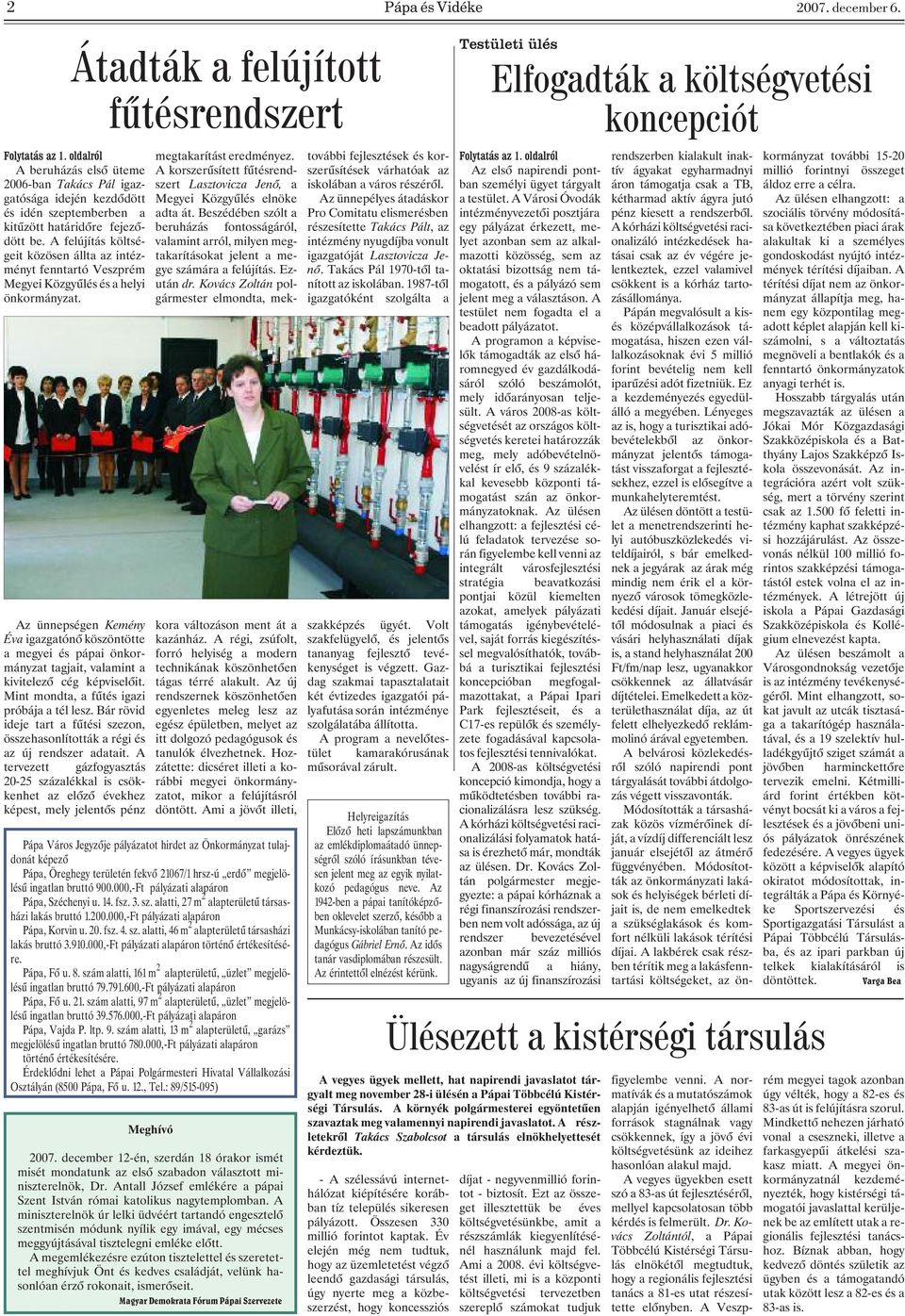A felújítás költségeit közösen állta az intézményt fenntartó Veszprém Megyei Közgyûlés és a helyi önkormányzat.