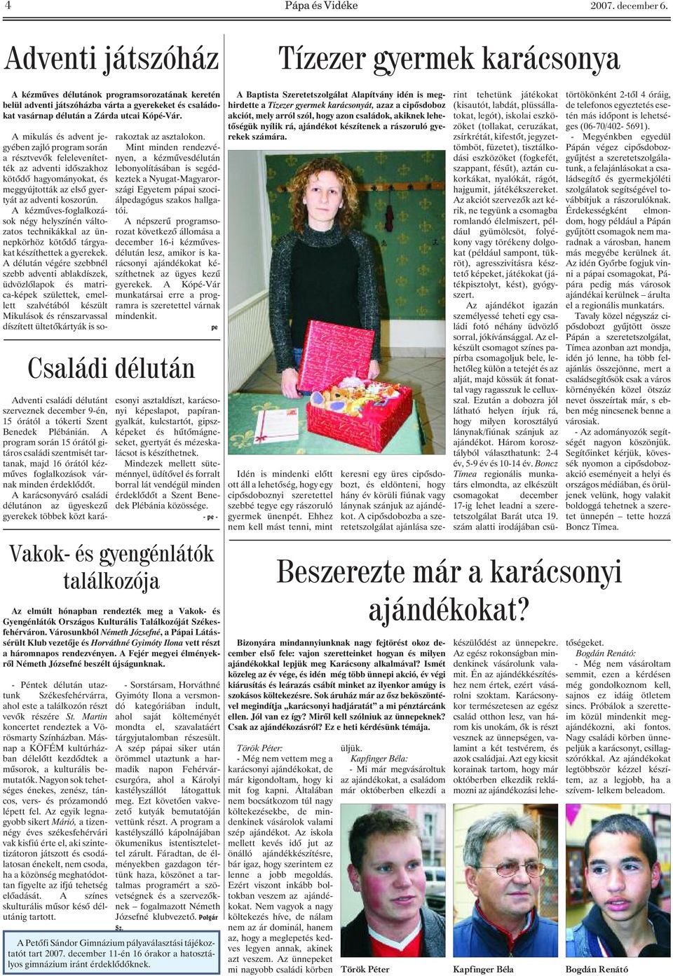 A kézmûves-foglalkozások négy helyszínén változatos technikákkal az ünnepkörhöz kötõdõ tárgyakat készíthettek a gyerekek.