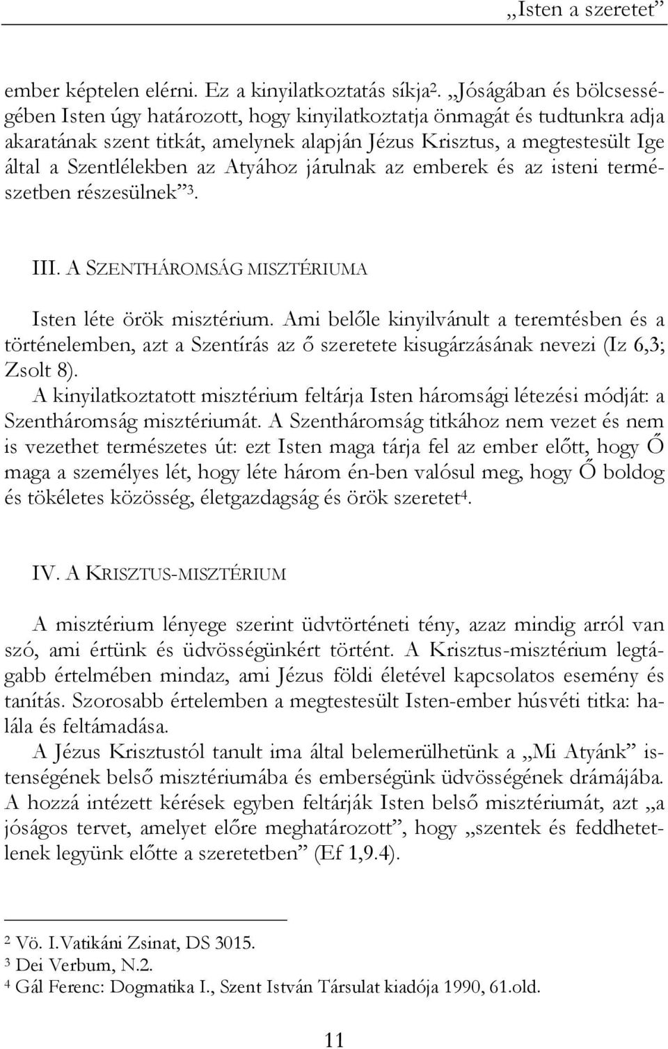 Atyához járulnak az emberek és az isteni természetben részesülnek 3. III. A SZENTHÁROMSÁG MISZTÉRIUMA Isten léte örök misztérium.