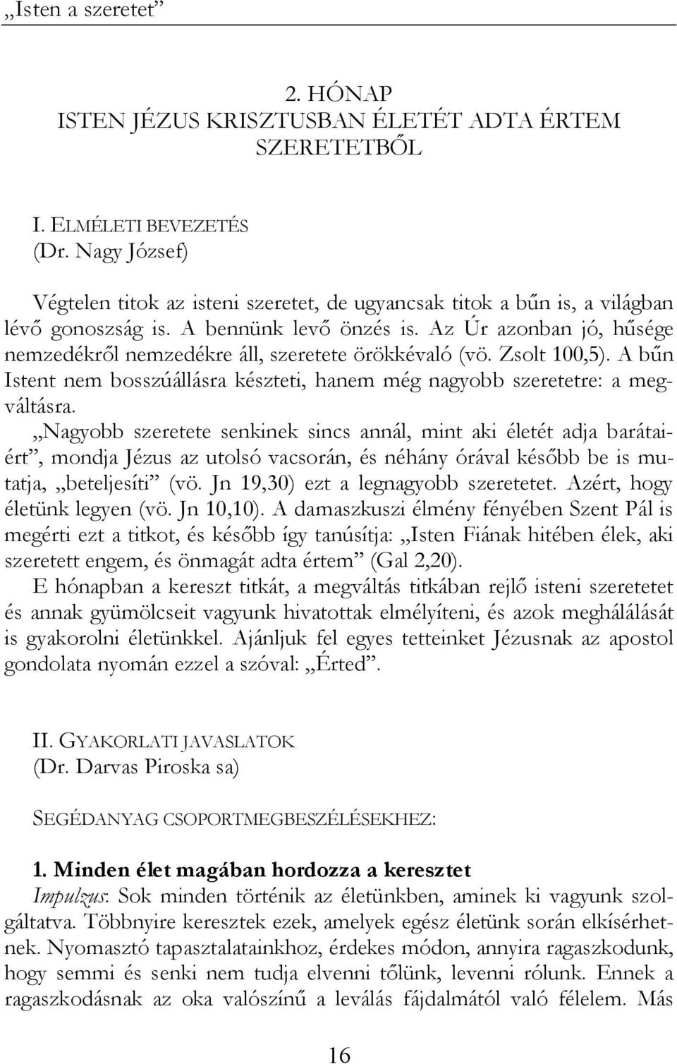 A bűn Istent nem bosszúállásra készteti, hanem még nagyobb szeretetre: a megváltásra.