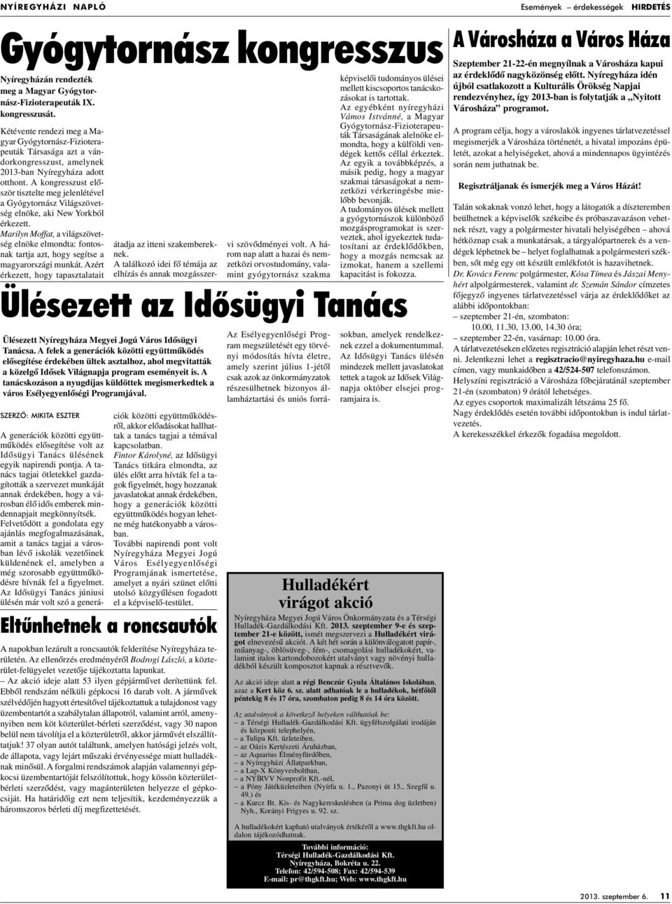 A kongresszust elôször tisztelte meg jelenlétével a Gyógytornász Világszövetség elnöke, aki New Yorkból érkezett.