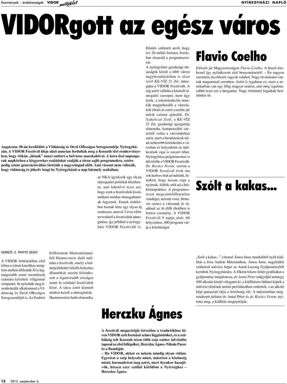 A kora ôszi napsugarak napközben a kisgyerekes családokat csalják a téren zajló programokra, estére pedig szinte generációváltás történik a nagyszínpad elôtt.