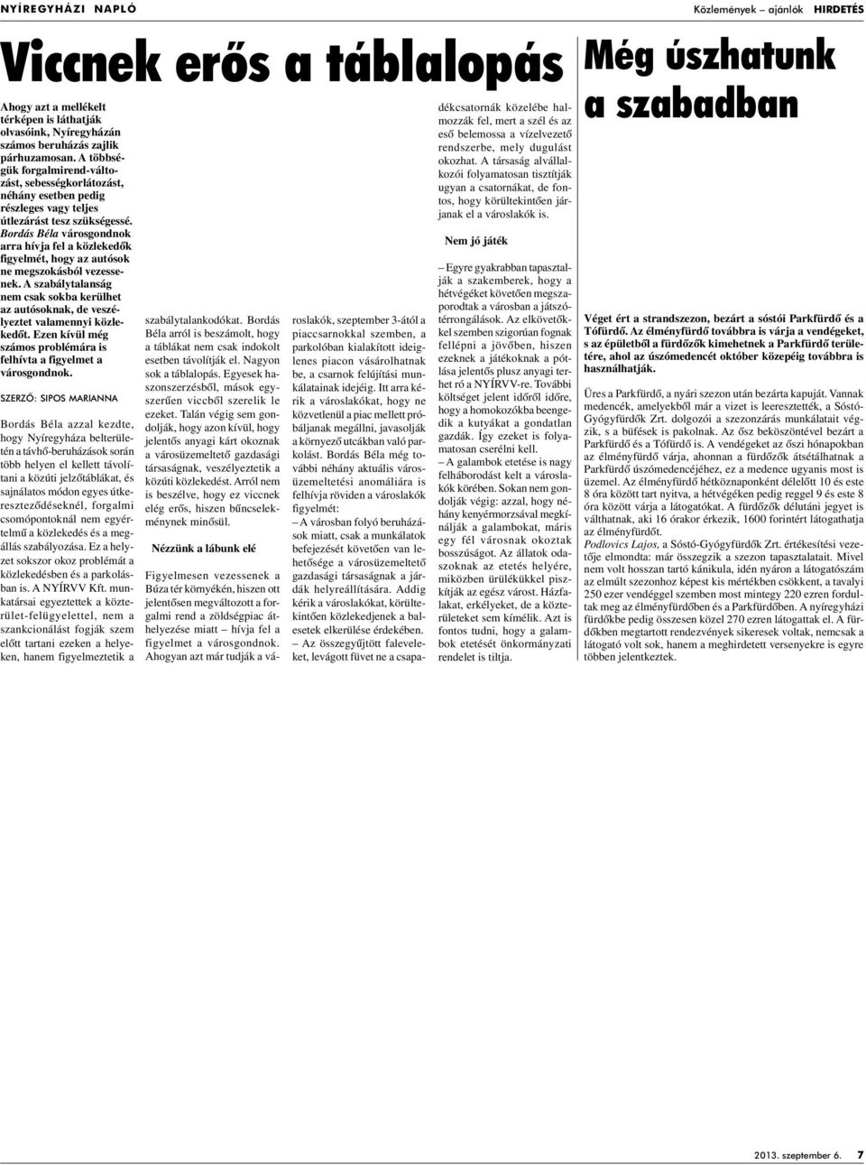 Bordás Béla városgondnok arra hívja fel a közlekedôk figyelmét, hogy az autósok ne megszokásból vezessenek.