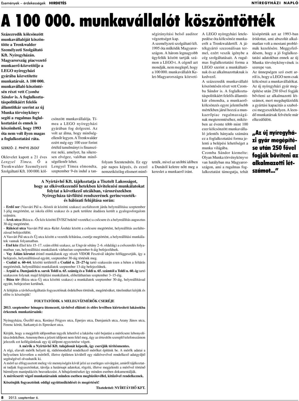 A foglalkoztatáspolitikáért felelôs államtitkár szerint az új Munka törvénykönyv segíti a rugalmas foglalkoztatást és ennek is köszönhetô, hogy 1993 óta nem volt ilyen magas a foglalkoztatási ráta.