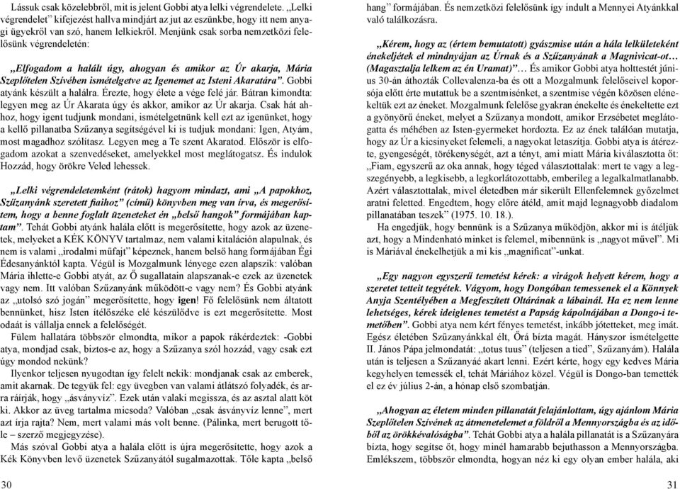 Gobbi atyánk készült a halálra. Érezte, hogy élete a vége felé jár. Bátran kimondta: legyen meg az Úr Akarata úgy és akkor, amikor az Úr akarja.