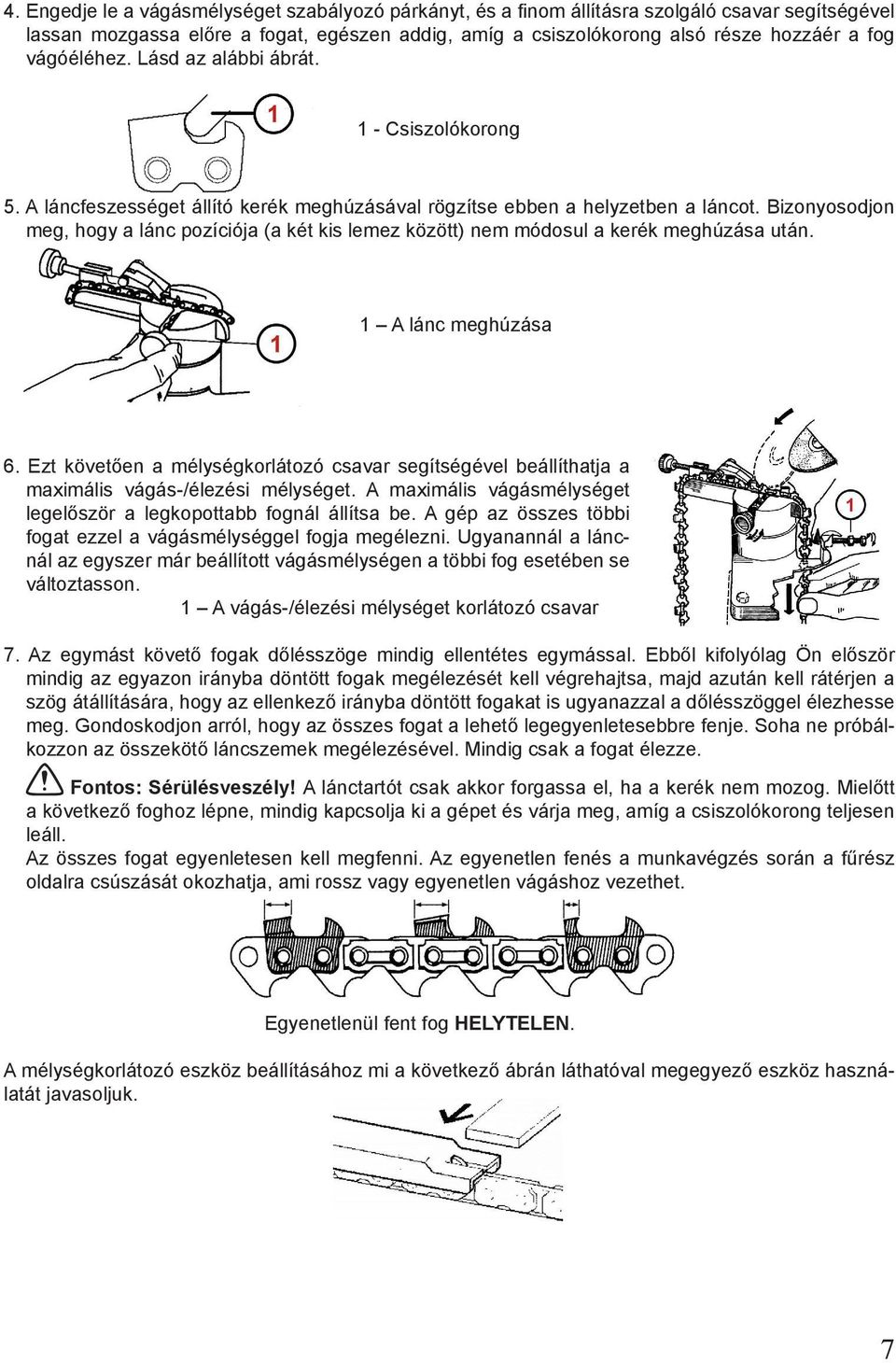 Bizonyosodjon meg, hogy a lánc pozíciója (a két kis lemez között) nem módosul a kerék meghúzása után. 1 A lánc meghúzása 6.