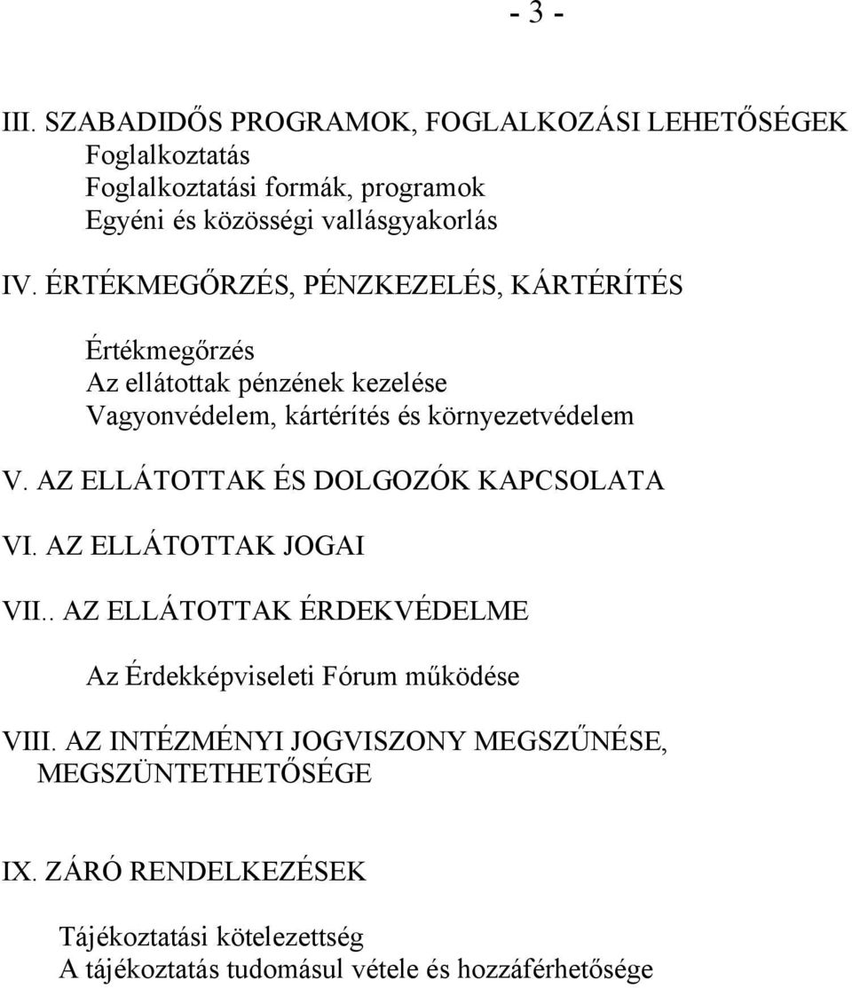 AZ ELLÁTOTTAK ÉS DOLGOZÓK KAPCSOLATA VI. AZ ELLÁTOTTAK JOGAI VII.. AZ ELLÁTOTTAK ÉRDEKVÉDELME Az Érdekképviseleti Fórum működése VIII.