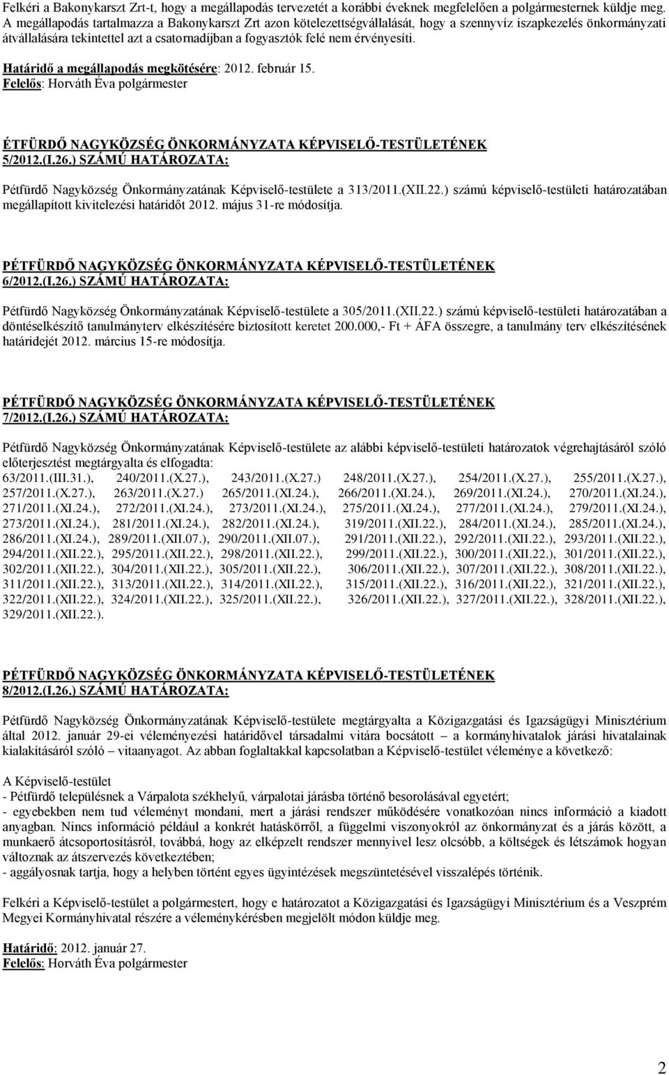 érvényesíti. Határidő a megállapodás megkötésére: 2012. február 15. ÉTFÜRDŐ NAGYKÖZSÉG ÖNKORMÁNYZATA KÉPVISELŐ-TESTÜLETÉNEK 5/2012.(I.26.