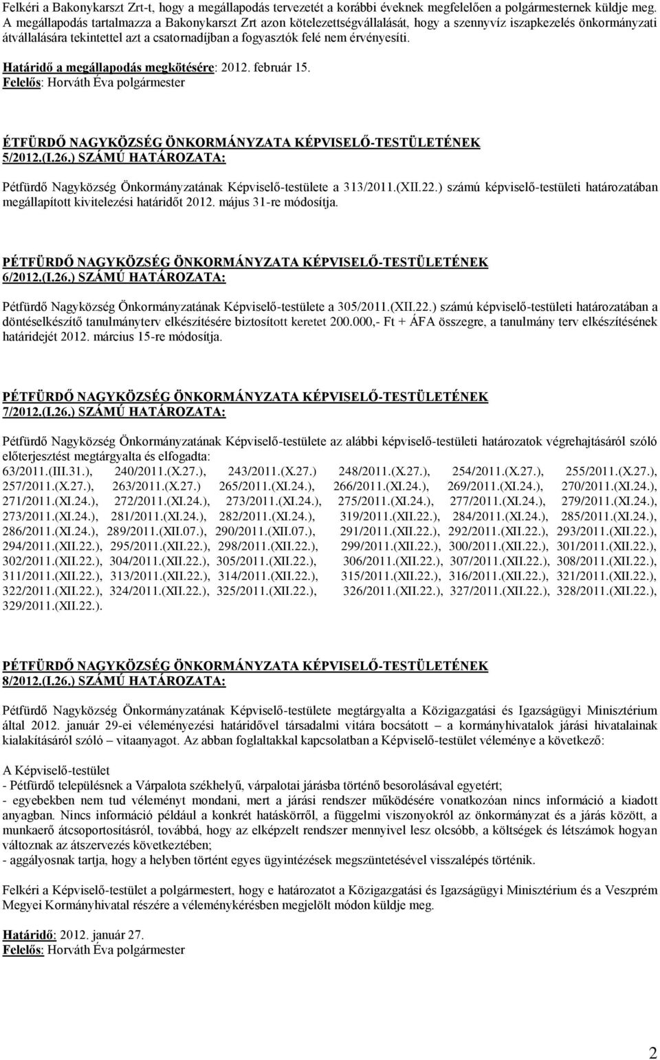 érvényesíti. Határidő a megállapodás megkötésére: 2012. február 15. ÉTFÜRDŐ NAGYKÖZSÉG ÖNKORMÁNYZATA KÉPVISELŐ-TESTÜLETÉNEK 5/2012.(I.26.