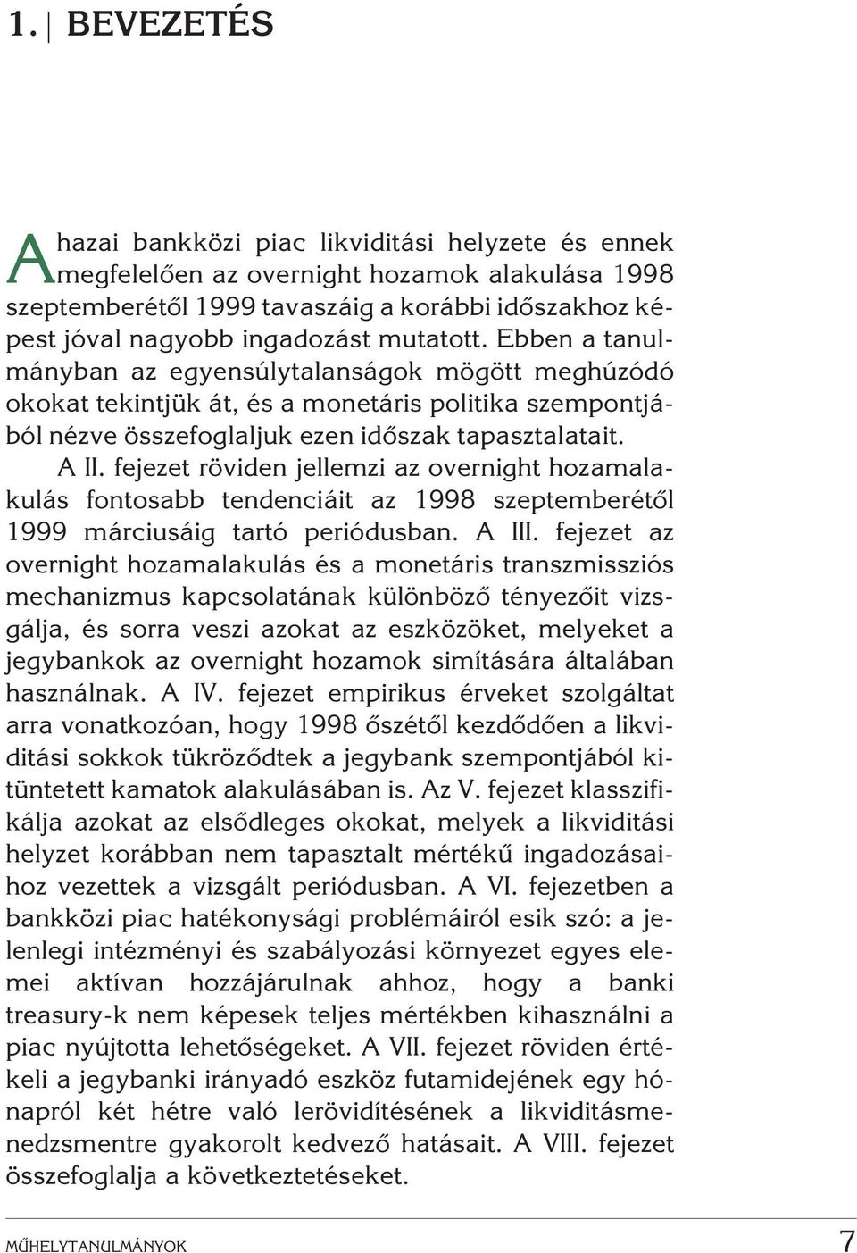 fejezet röviden jellemzi az overnight hozamalakulás fontosabb tendenciáit az 1998 szeptemberétõl 1999 márciusáig tartó periódusban. A III.