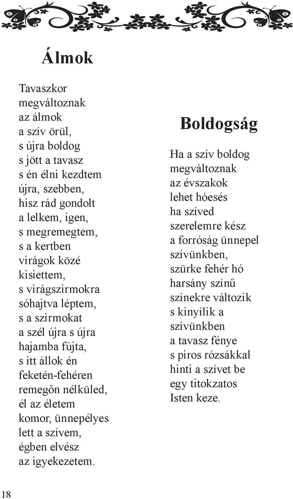 életem komor, ünnepélyes lett a szívem, égben elvész az igyekezetem.