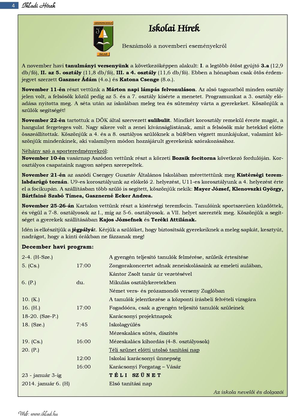 Az alsó tagozatból minden osztály jelen volt, a felsősök közül pedig az 5. és a 7. osztály kísérte a menetet. Programunkat a 3. osztály előadása nyitotta meg.