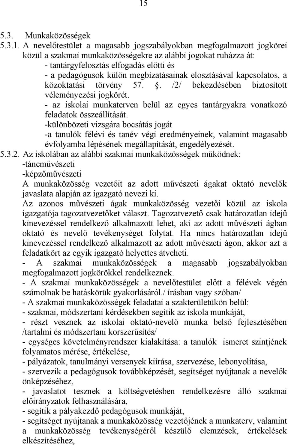 - az iskolai munkaterven belül az egyes tantárgyakra vonatkozó feladatok összeállítását.