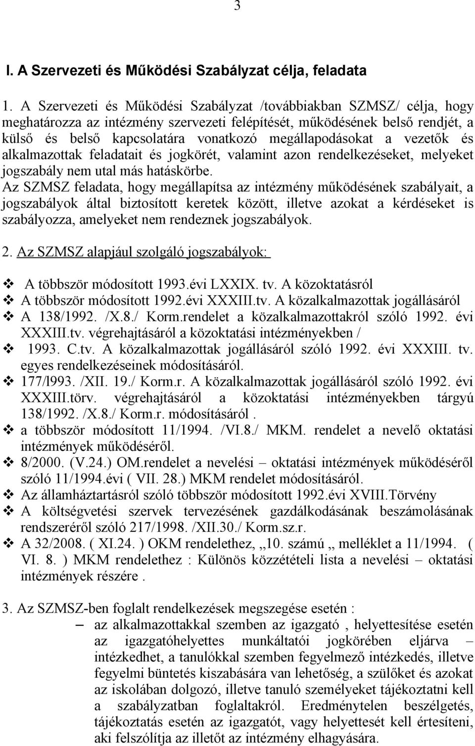 megállapodásokat a vezetők és alkalmazottak feladatait és jogkörét, valamint azon rendelkezéseket, melyeket jogszabály nem utal más hatáskörbe.