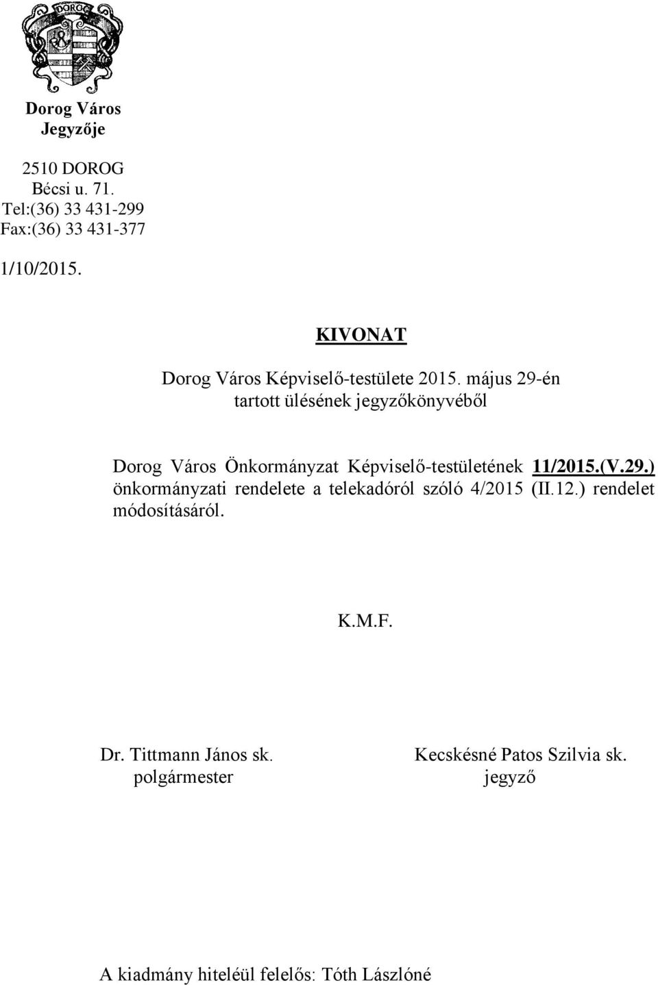 május 29-én tartott ülésének jegyzőkönyvéből Dorog Város Önkormányzat Képviselő-testületének 11/2015.(V.29.) önkormányzati rendelete a telekadóról szóló 4/2015 (II.