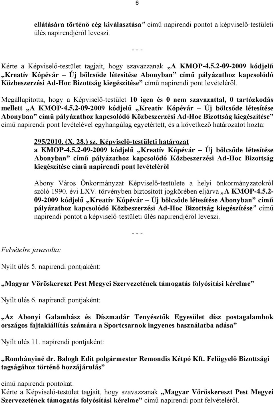 Megállapította, hogy a Képviselő-testület 10 igen és 0 nem szavazattal, 0 tartózkodás mellett A KMOP-4.5.