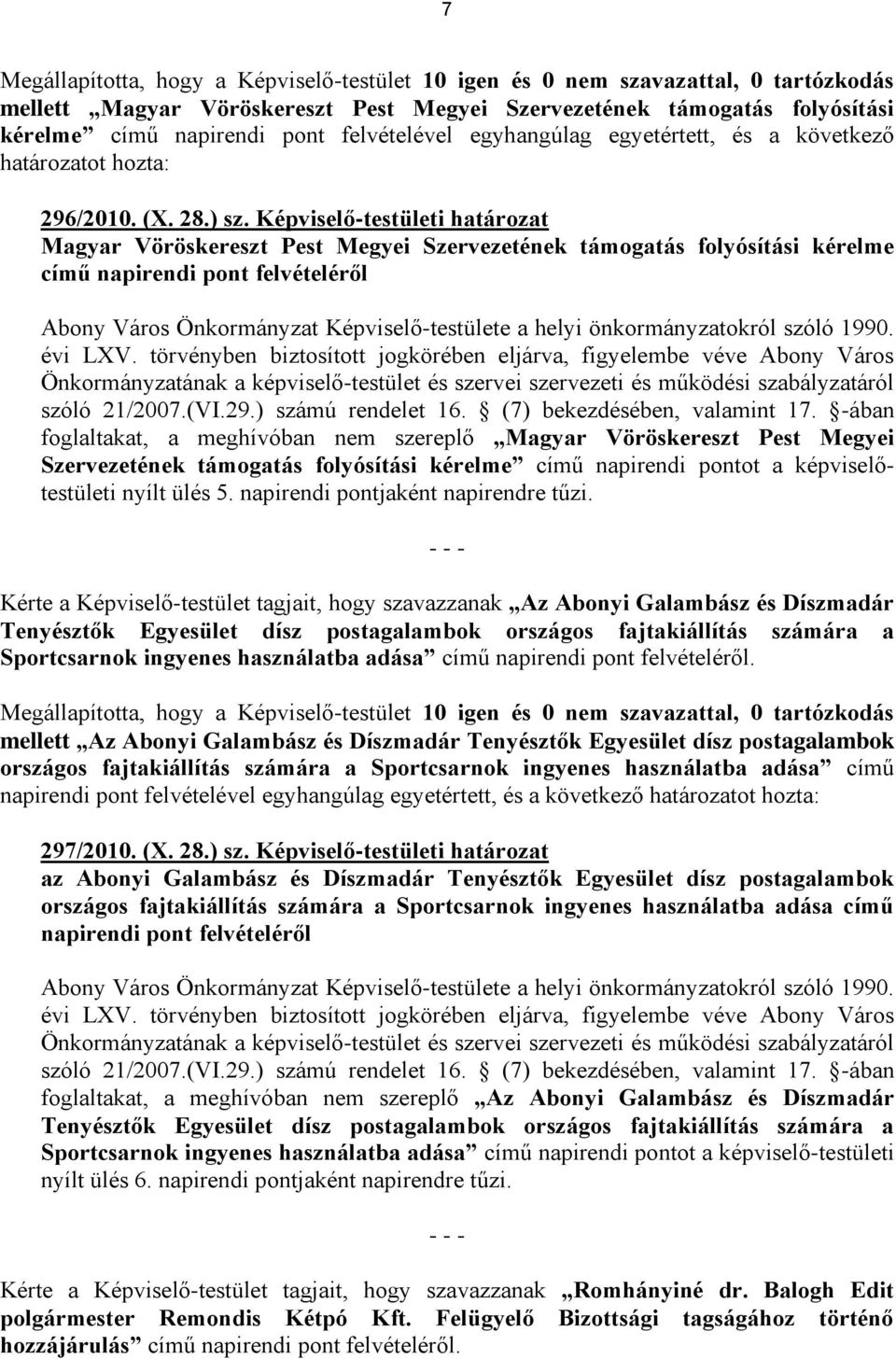 Képviselő-testületi határozat Magyar Vöröskereszt Pest Megyei Szervezetének támogatás folyósítási kérelme című napirendi pont felvételéről Abony Város Önkormányzat Képviselő-testülete a helyi