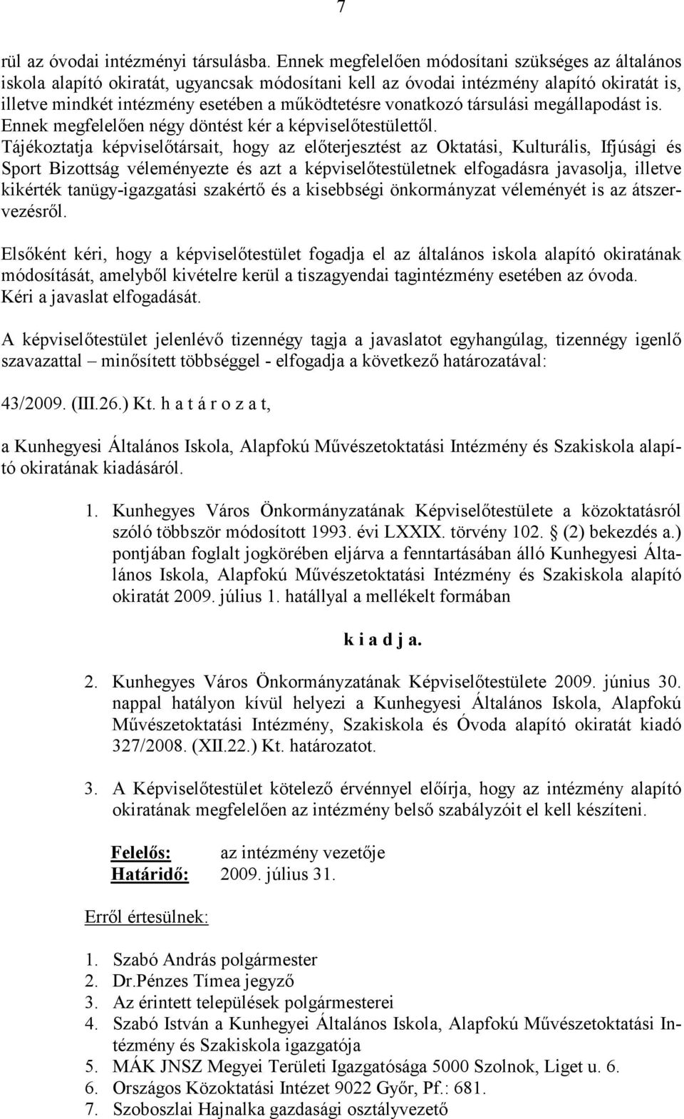 vonatkozó társulási megállapodást is. Ennek megfelelően négy döntést kér a képviselőtestülettől.