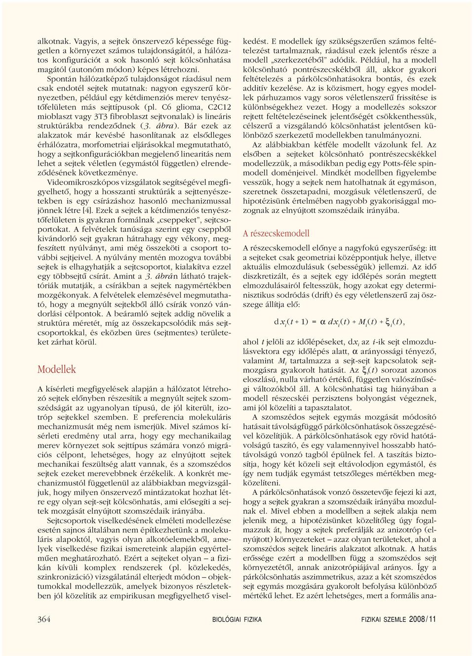 c6 glioma, C2C12 mioblaszt vagy 3T3 fibroblaszt sejtvonalak) is lineáris struktúrákba rendezôdnek (3. ábra).