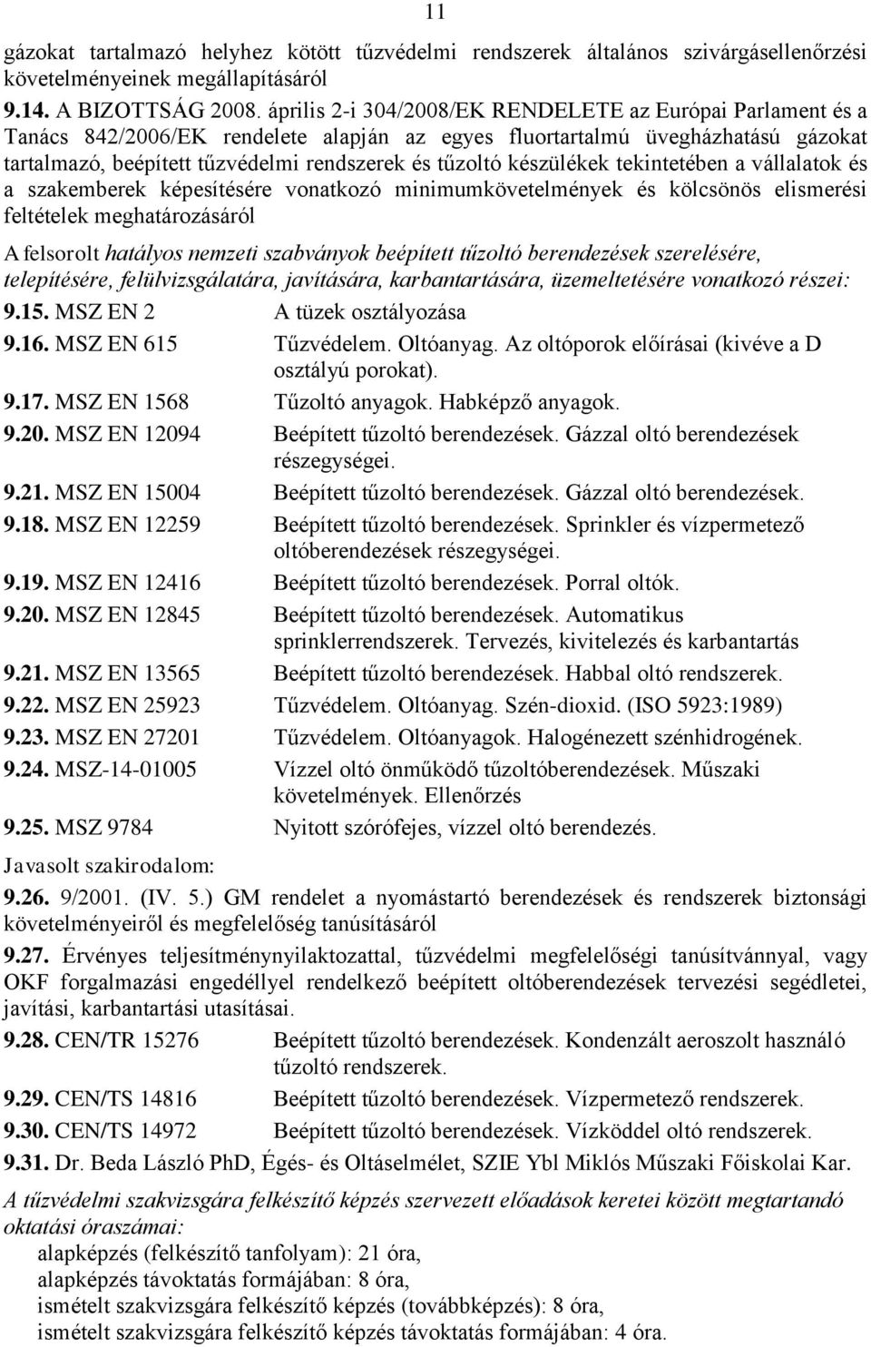 készülékek tekintetében a vállalatok és a szakemberek képesítésére vonatkozó minimumkövetelmények és kölcsönös elismerési feltételek meghatározásáról A felsorolt hatályos nemzeti szabványok beépített