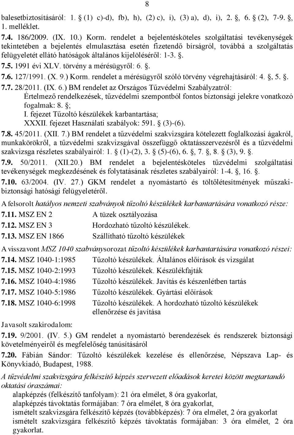 kijelöléséről: 1-3.. 7.5. 1991 évi XLV. törvény a mérésügyről: 6.