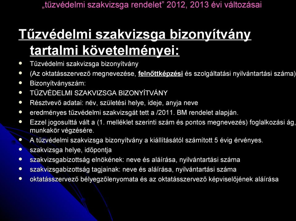 melléklet szerinti szám és pontos megnevezés) foglalkozási ág, munkakör végzésére. A tűzvédelmi szakvizsga bizonyítvány a kiállításától számított 5 évig érvényes.