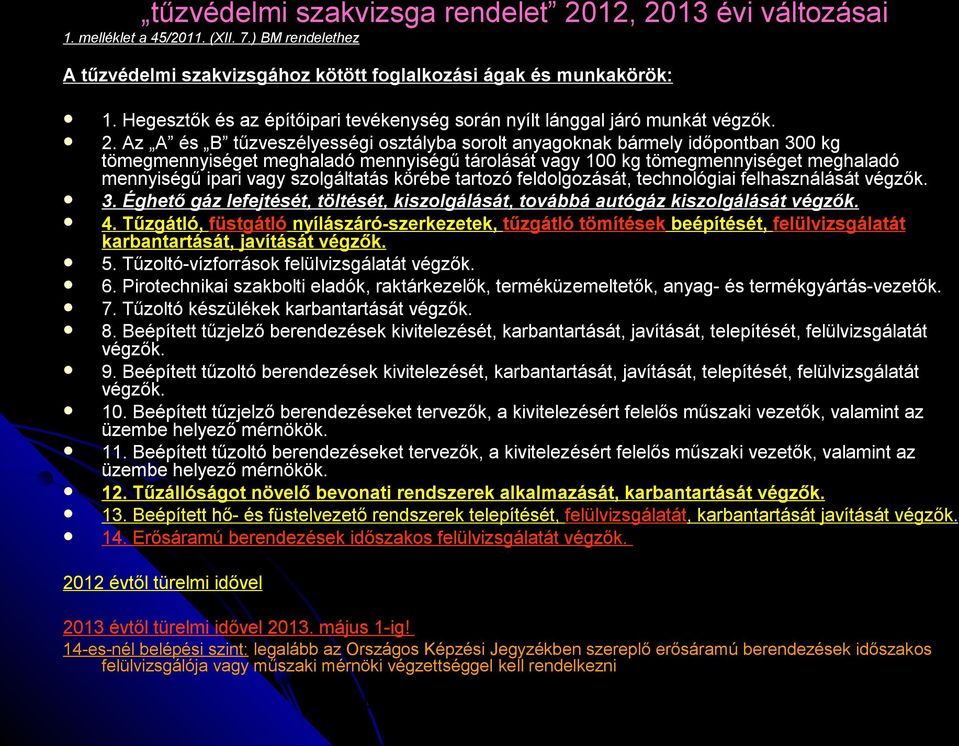 szolgáltatás körébe tartozó feldolgozását, technológiai felhasználását végzők. 3. Éghető gáz lefejtését, töltését, kiszolgálását, továbbá autógáz kiszolgálását végzők. 4.