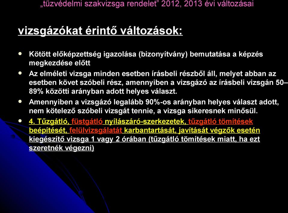 Amennyiben a vizsgázó legalább 90%-os arányban helyes választ adott, nem kötelező szóbeli vizsgát tennie, a vizsga sikeresnek minősül. 4.