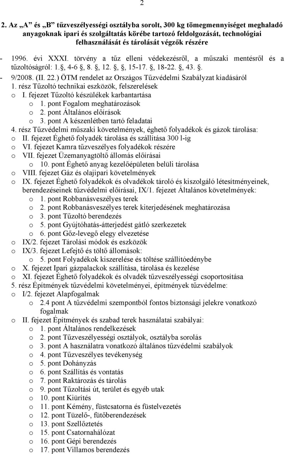 pont Általános előírások o 3. pont A készenlétben tartó feladatai 4. rész Tűzvédelmi műszaki követelmények, éghető folyadékok és gázok tárolása: o II.