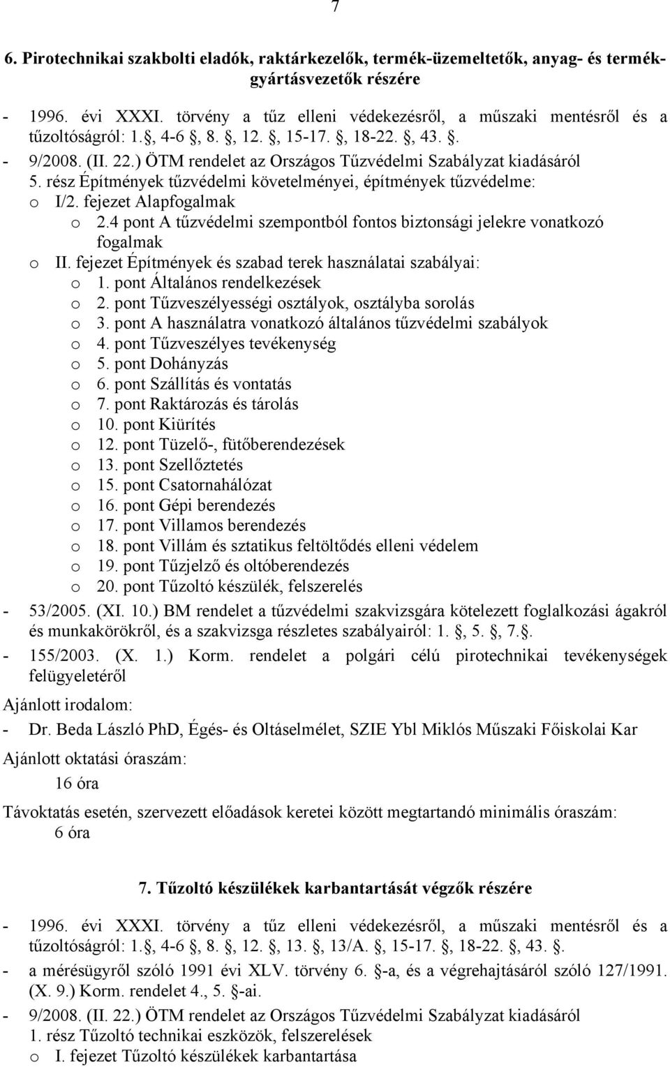 pont Tűzveszélyességi osztályok, osztályba sorolás o 3. pont A használatra vonatkozó általános tűzvédelmi szabályok o 4. pont Tűzveszélyes tevékenység o 5. pont Dohányzás o 6.