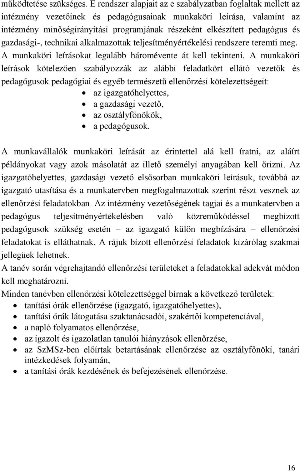 pedagógus és gazdasági-, technikai alkalmazottak teljesítményértékelési rendszere teremti meg. A munkaköri leírásokat legalább háromévente át kell tekinteni.