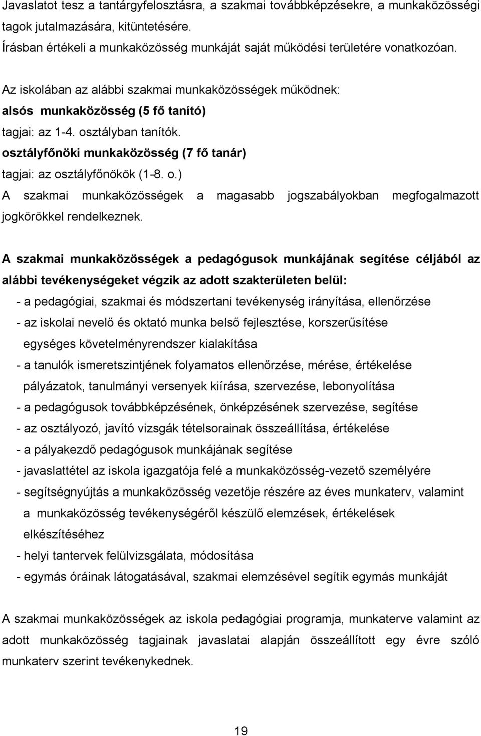 o.) A szakmai munkaközösségek a magasabb jogszabályokban megfogalmazott jogkörökkel rendelkeznek.