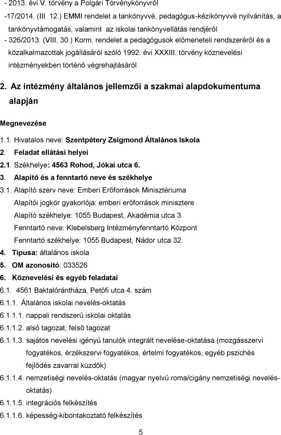 rendelet a pedagógusok előmeneteli rendszeréről és a közalkalmazottak jogállásáról szóló 1992. évi XXXIII. törvény köznevelési intézményekben történő végrehajtásáról 2.
