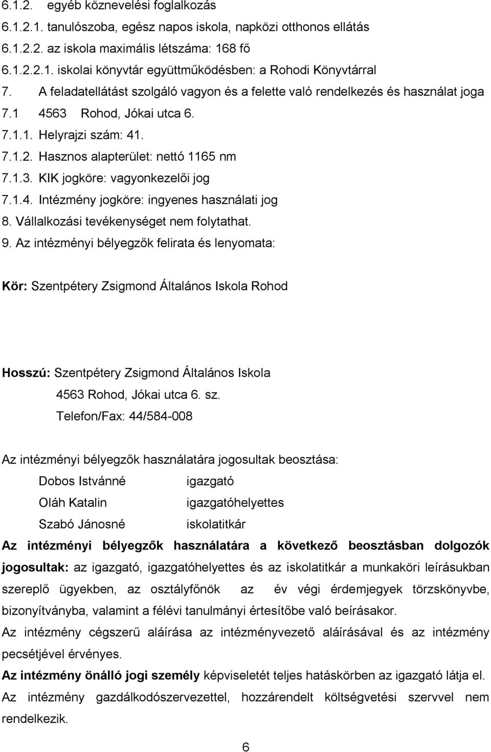 1.4. Intézmény jogköre: ingyenes használati jog 8. Vállalkozási tevékenységet nem folytathat. 9.
