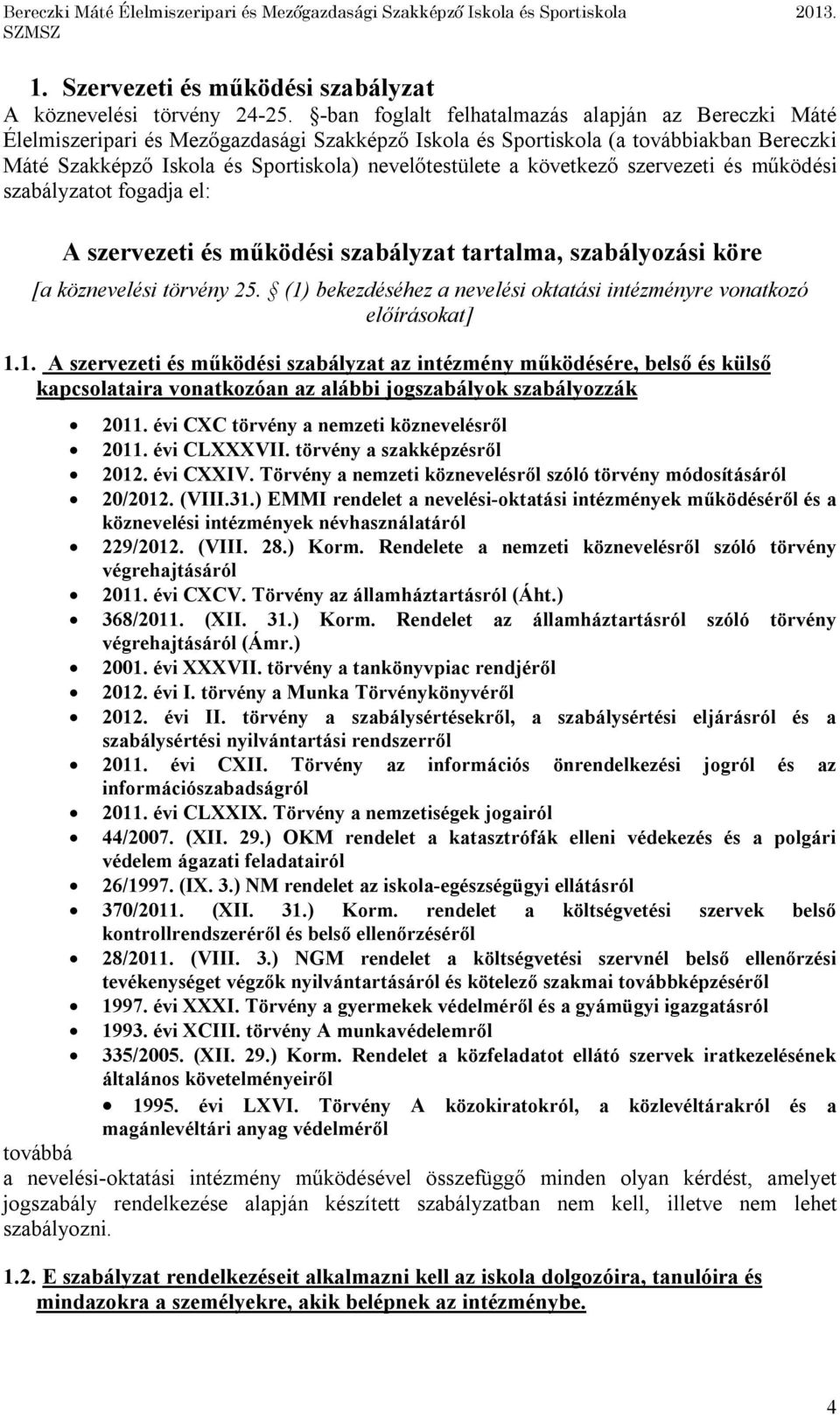 szervezeti és működési szabályzatot fogadja el: A szervezeti és működési szabályzat tartalma, szabályozási köre [a köznevelési törvény 25.