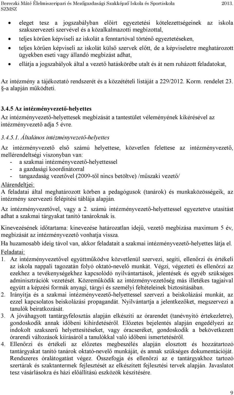 és át nem ruházott feladatokat, Az intézmény a tájékoztató rendszerét és a közzétételi listáját a 229/2012. Korm. rendelet 23. -a alapján működteti. 3.4.