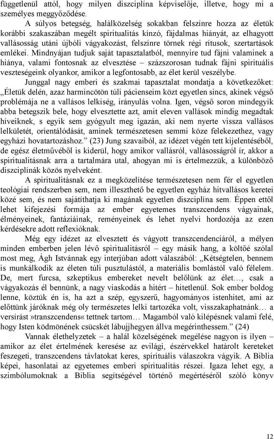 törnek régi rítusok, szertartások emlékei.