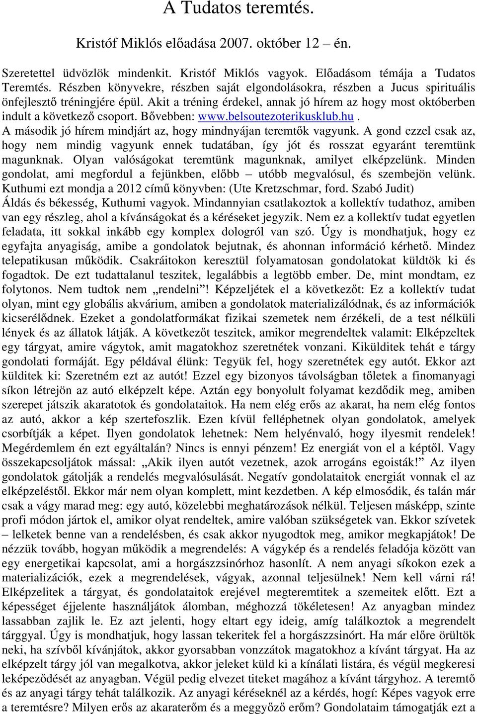 B vebben: www.belsoutezoterikusklub.hu. A második jó hírem mindjárt az, hogy mindnyájan teremt k vagyunk.