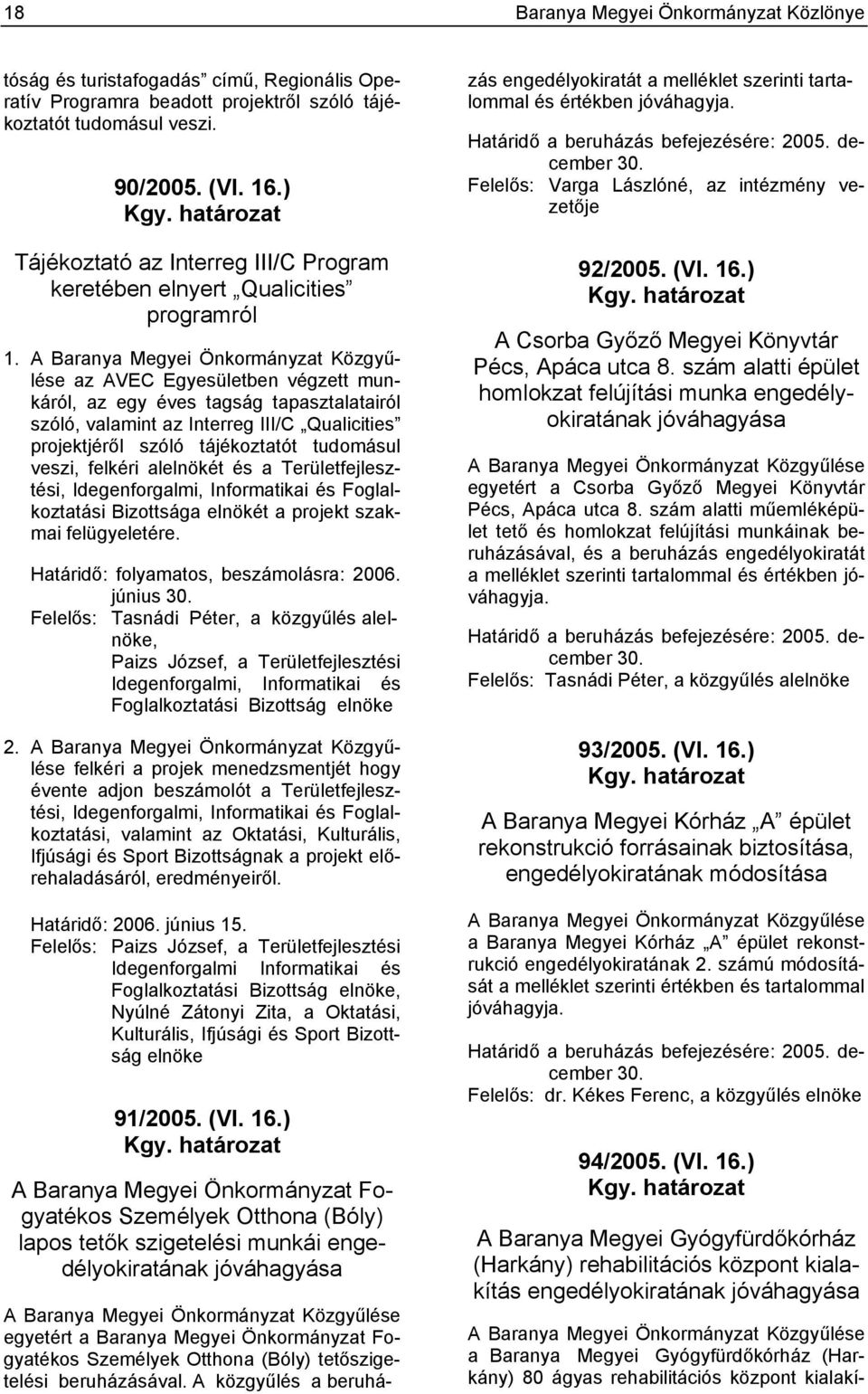 A Baranya Megyei Önkormányzat Közgyűlése az AVEC Egyesületben végzett munkáról, az egy éves tagság tapasztalatairól szóló, valamint az Interreg III/C Qualicities projektjéről szóló tájékoztatót