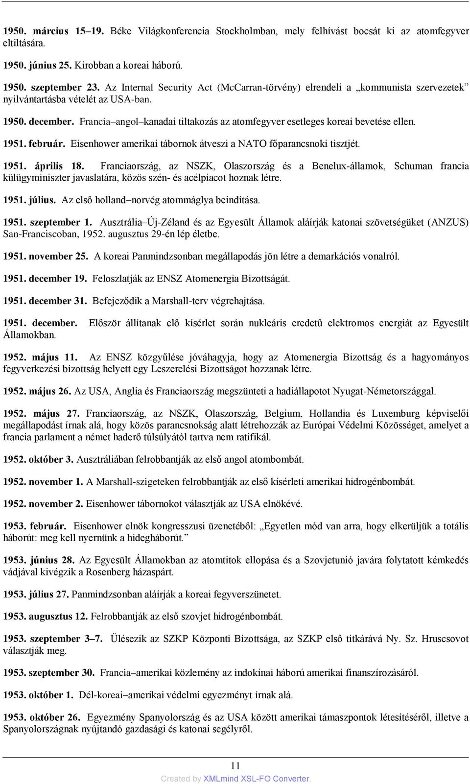 Francia angol kanadai tiltakozás az atomfegyver esetleges koreai bevetése ellen. 1951. február. Eisenhower amerikai tábornok átveszi a NATO főparancsnoki tisztjét. 1951. április 18.