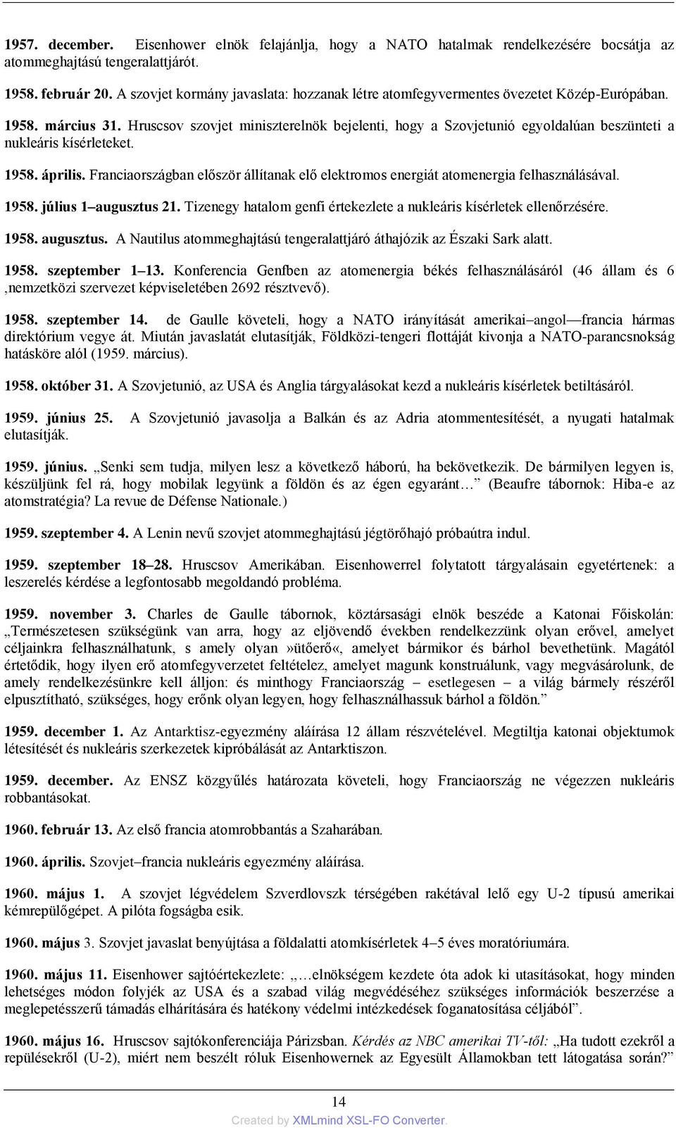 Hruscsov szovjet miniszterelnök bejelenti, hogy a Szovjetunió egyoldalúan beszünteti a nukleáris kísérleteket. 1958. április.