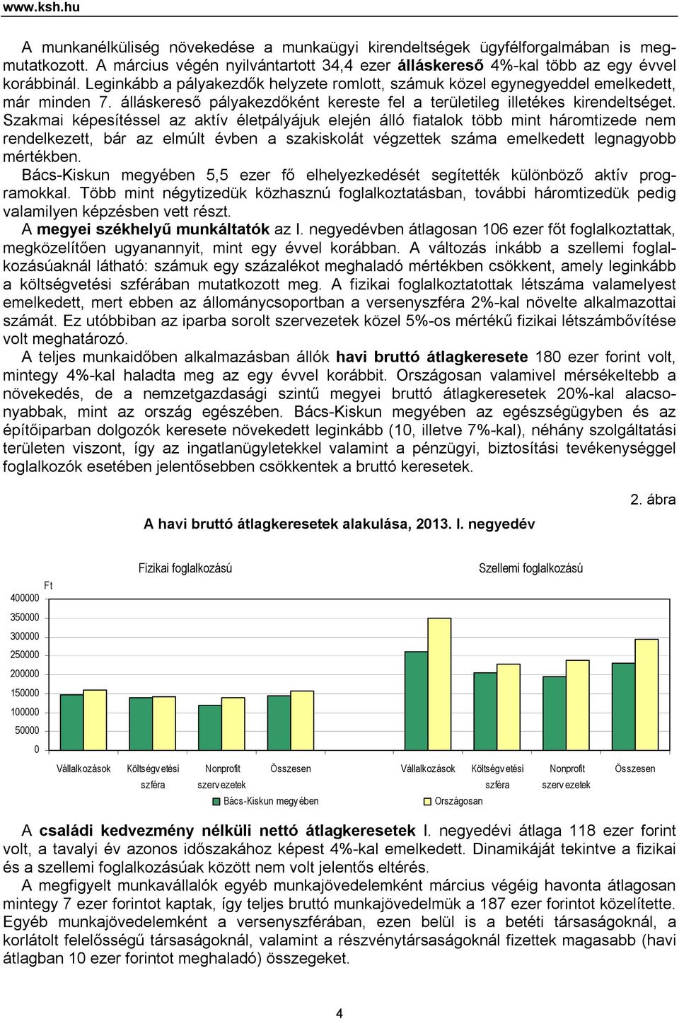 Szakmai képesítéssel az aktív életpályájuk elején álló fiatalok több mint háromtizede nem rendelkezett, bár az elmúlt évben a szakiskolát végzettek száma emelkedett legnagyobb mértékben.