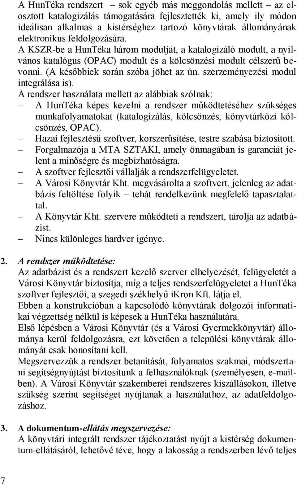 (A későbbiek során szóba jöhet az ún. szerzeményezési modul integrálása is).