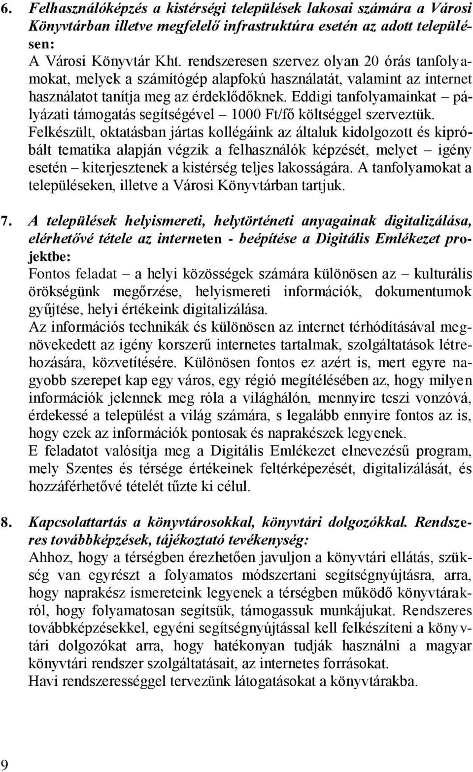 Eddigi tanfolyamainkat pályázati támogatás segìtségével 1000 Ft/fő költséggel szerveztük.